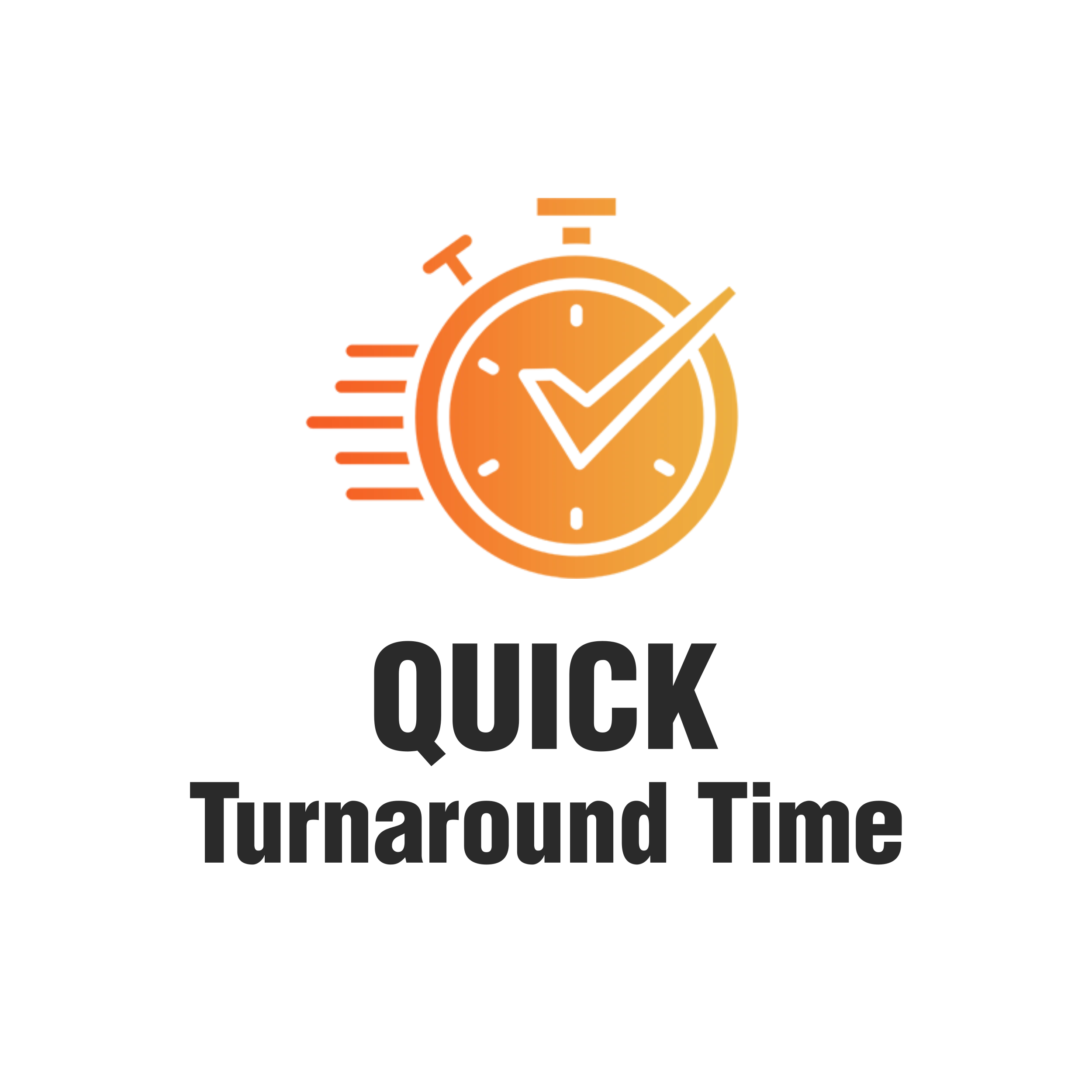 Quick Turnaround Time