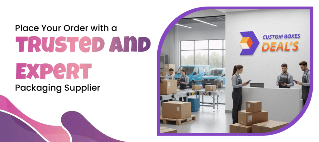 Place Your Order with a Trusted and Expert Packaging Supplier